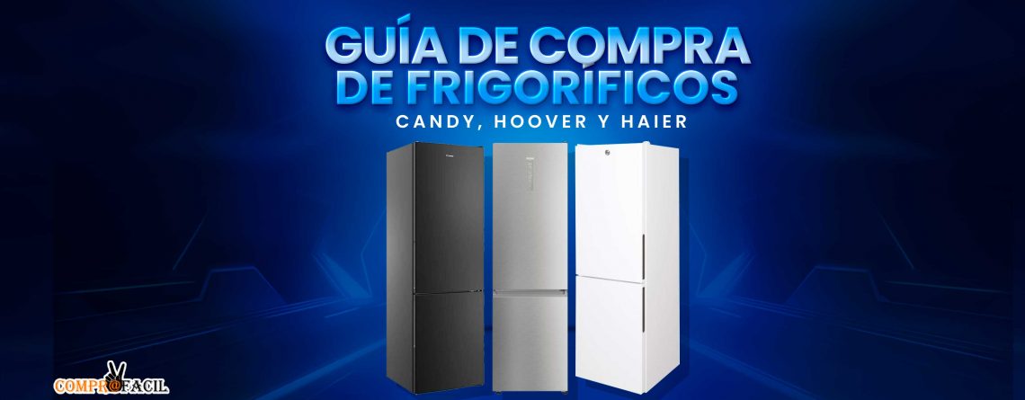 Guía de Compra de Frigoríficos Candy, Hoover y Haier